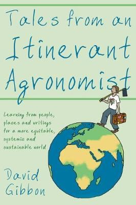 Tales from an Itinerant Agronomist - Learning from people, places and writings for a more equitable, systemic and sustainable world