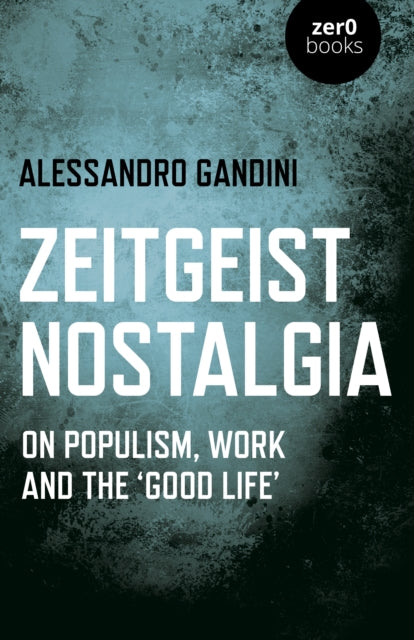 Zeitgeist Nostalgia - On populism, work and the 'good life'