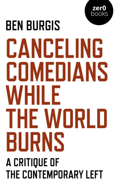 Canceling Comedians While the World Burns - A Critique of the Contemporary Left