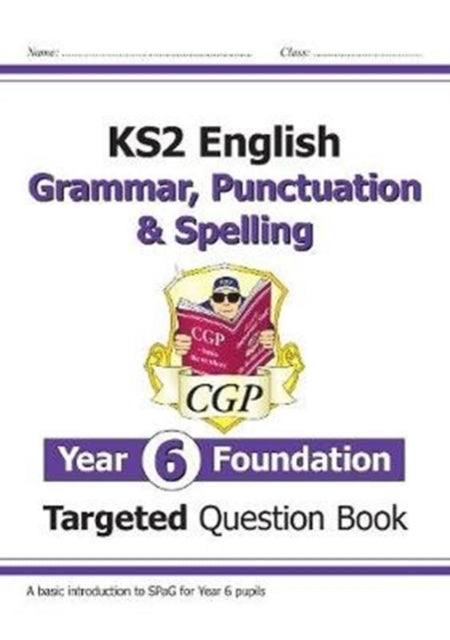 KS2 English Year 6 Foundation Grammar, Punctuation & Spelling Targeted Question Book with Answers