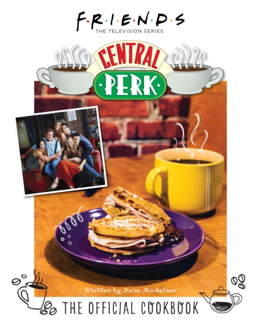 Friends: The Official Central Perk Cookbook