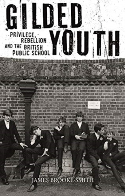Gilded Youth - Privilege, Rebellion and the British Public School