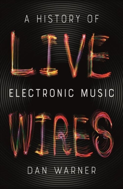 Live Wires - A History of Electronic Music