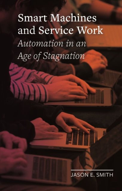 Smart Machines and Service Work - Automation in an Age of Stagnation