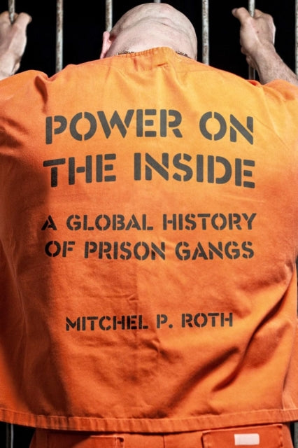 Power on the Inside - A Global History of Prison Gangs