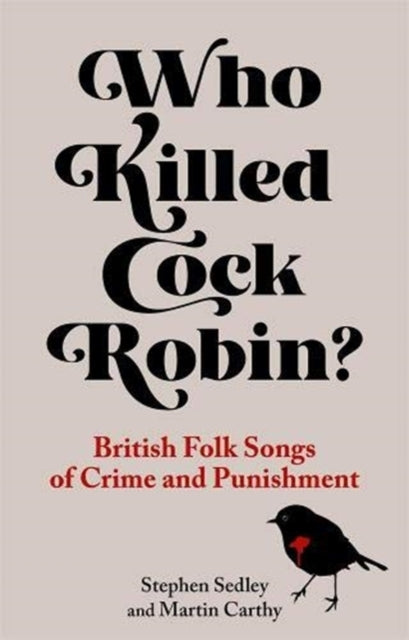 Who Killed Cock Robin? - British Folk Songs of Crime and Punishment