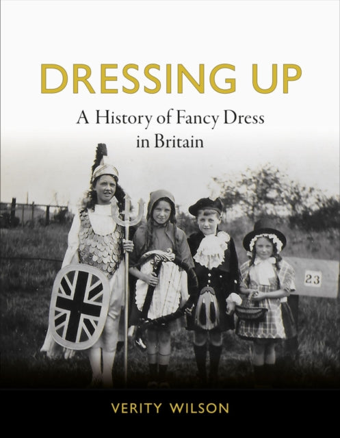 Dressing Up - A History of Fancy Dress in Britain