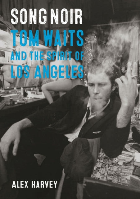 Song Noir - Tom Waits and the Spirit of Los Angeles