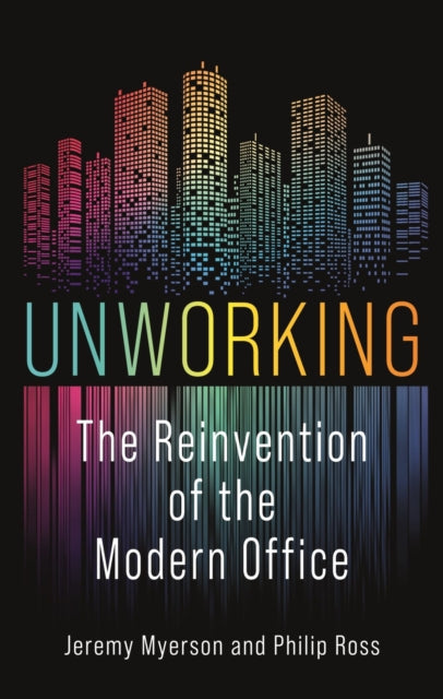 Unworking - The Reinvention of the Modern Office