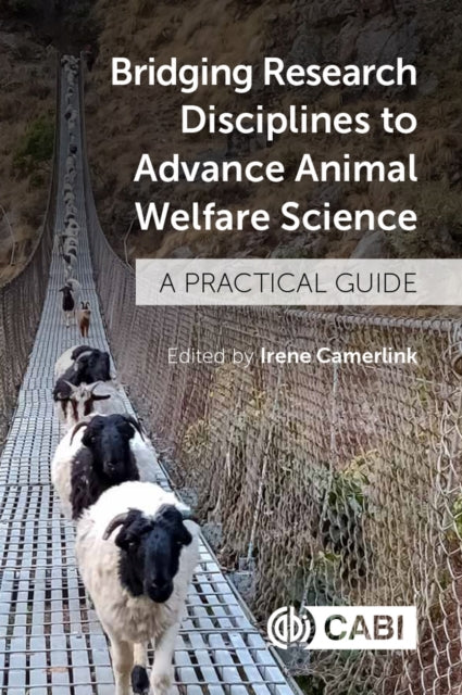 Bridging Research Disciplines to Advance Animal Welfare Science - A Practical Guide