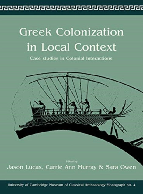 Greek Colonization in Local Contexts - Case Studies in Colonial Interactions