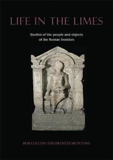 Life in the Limes - Studies of the people and objects of the Roman frontiers