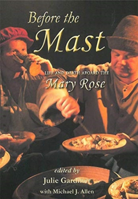 Before the Mast - Life and Death Aboard the Mary Rose