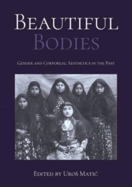 Beautiful Bodies - Gender and Corporeal Aesthetics in the Past