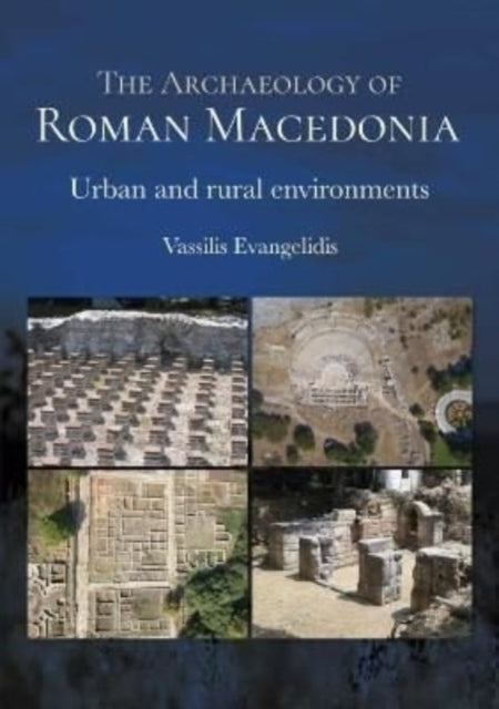 The Archaeology of Roman Macedonia - Urban and Rural Environments