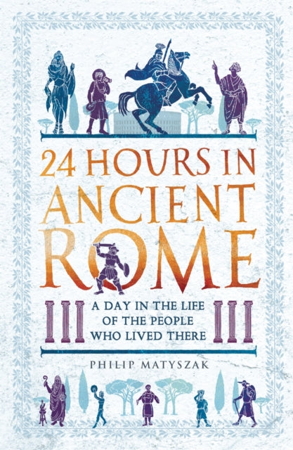 24 Hours in Ancient Rome - A Day in the Life of the People Who Lived There