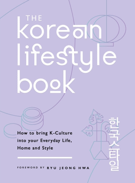 The Korean Lifestyle Book - How to Bring K-Culture into your Everyday Life, Home and Style