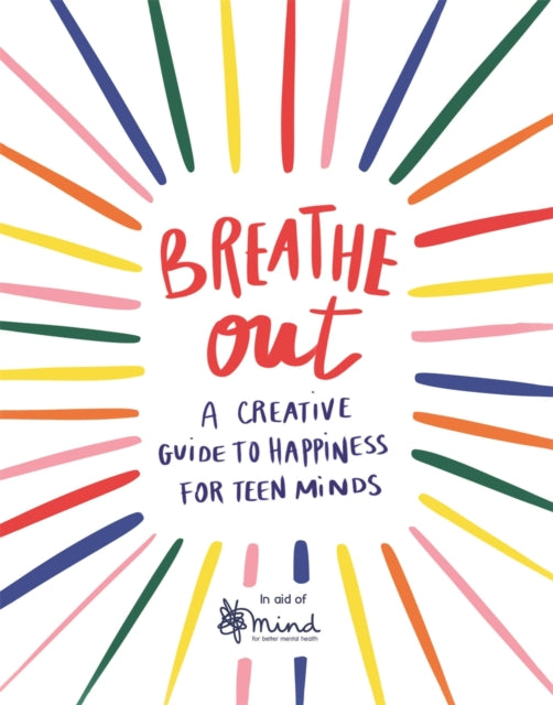 Breathe Out - A Creative Guide to Happiness for Teen Minds