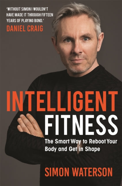 Intelligent Fitness - The Smart Way to Reboot Your Body and Get in Shape (with a foreword by Daniel Craig)