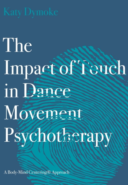 The Impact of Touch in Dance Movement Psychotherapy - A Body-Mind Centering Approach