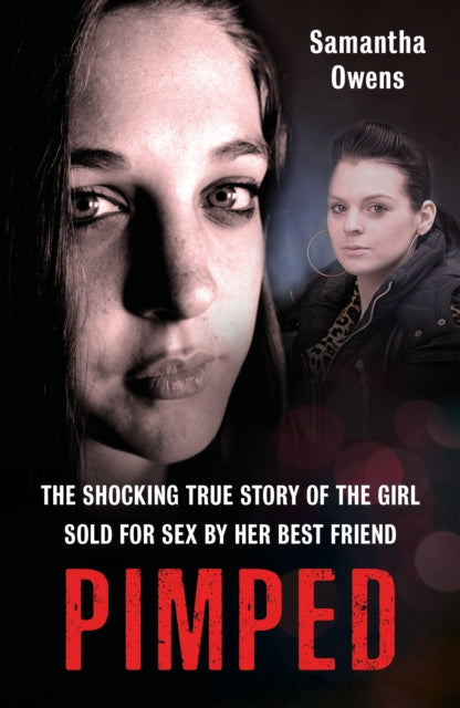 Pimped - The shocking true story of the girl sold for sex by her best friend