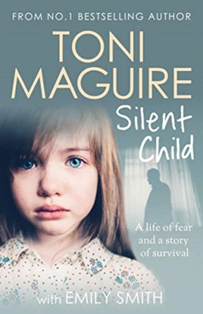 Silent Child - From no.1 bestseller Toni Maguire comes a new true story of abuse and survival