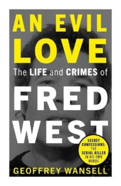 Evil Love: The Life and Crimes of Fred West