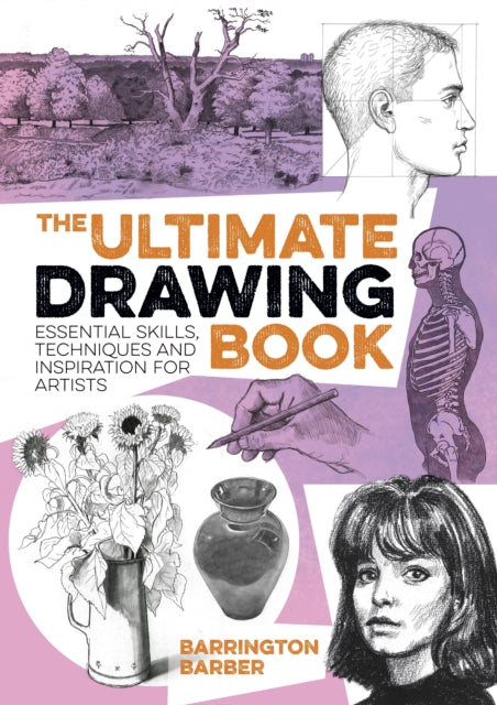 The Ultimate Drawing Book - Essential Skills, Techniques and Inspiration for Artists