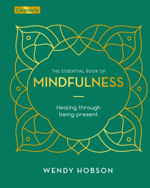 The Essential Book of Mindfulness - Healing Through Being Present