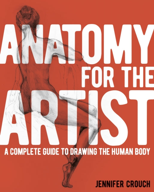 Anatomy for the Artist - A Complete Guide to Drawing the Human Body