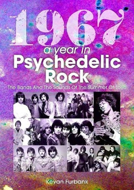 1967: A Year In Psychedelic Rock - The Bands And The Sounds Of The Summer Of Love