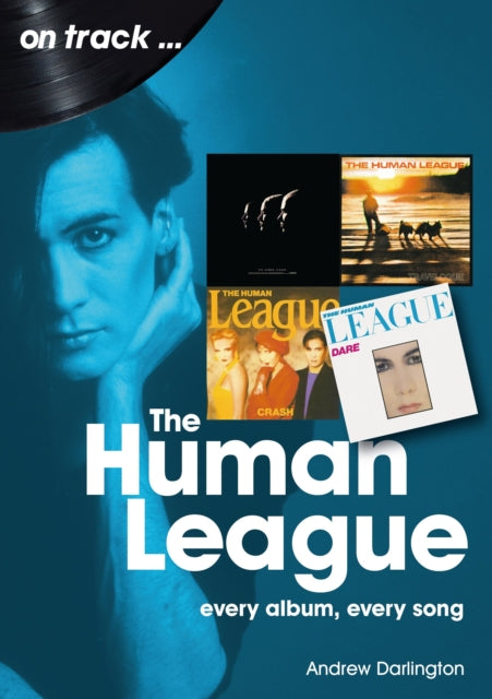 The Human League and the Sheffield Electro Scene On Track - Every Album, Every Song