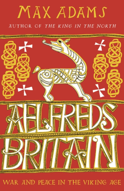 Aelfred's Britain - War and Peace in the Viking Age