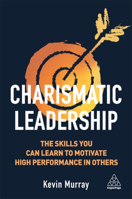 Charismatic Leadership - The Skills You Can Learn to Motivate High Performance in Others