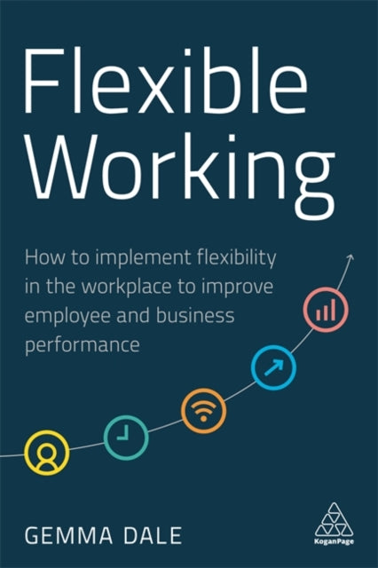 Flexible Working - How to Implement Flexibility in the Workplace to Improve Employee and Business Performance