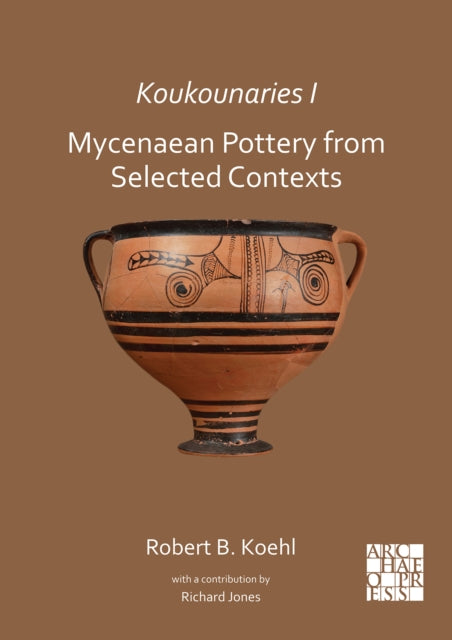 Koukounaries I: Mycenaean Pottery from Selected Contexts