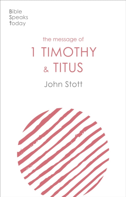 The Message of 1 Timothy and Titus - The Life Of The Local Church