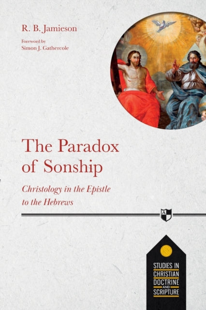 The Paradox of Sonship - Christology in the Epistle to the Hebrews