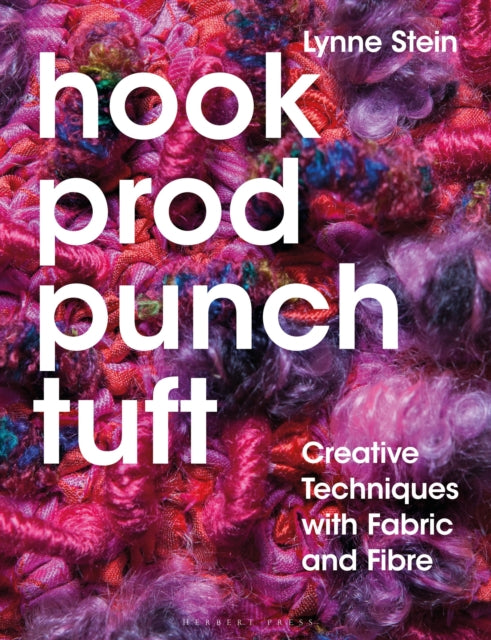 Hook, Prod, Punch, Tuft - Creative Techniques with Fabric and Fibre