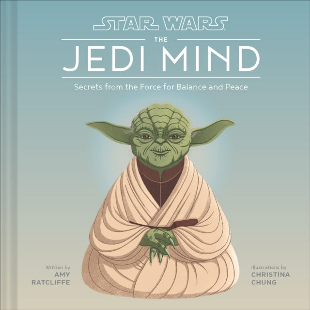 Star Wars: The Jedi Mind - Secrets From the Force for Balance and Peace