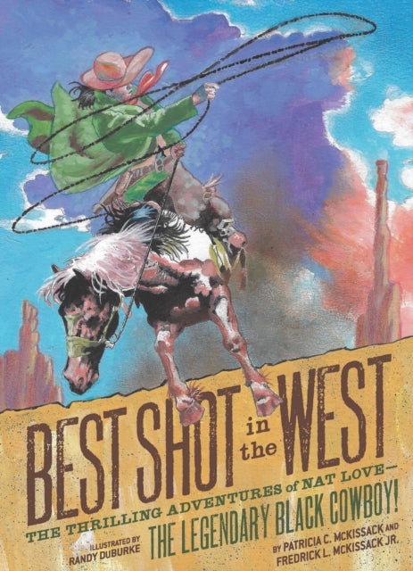 Best Shot in the West - The Thrilling Adventures of Nat Love - the Legendary Black Cowboy!