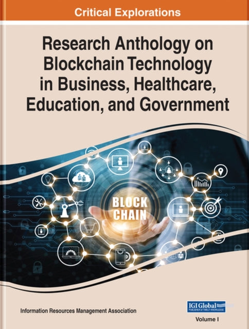 Research Anthology on Blockchain Technology in Business, Healthcare, Education, and Government