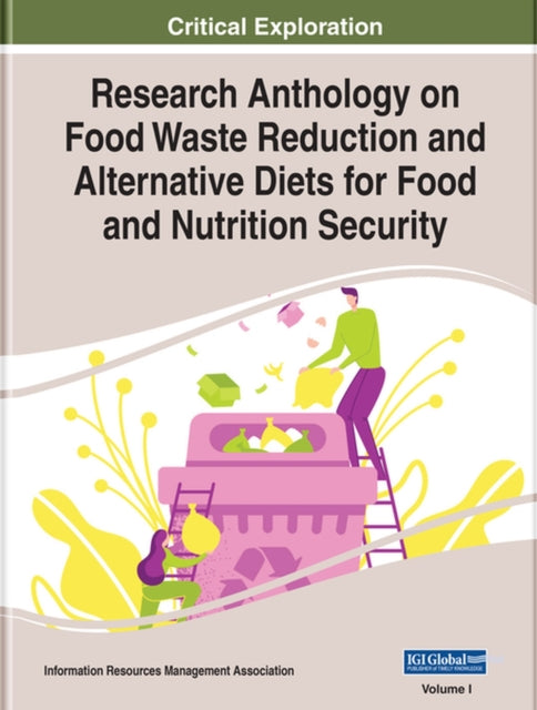 Research Anthology on Food Waste Reduction and Alternative Diets for Food and Nutrition Security