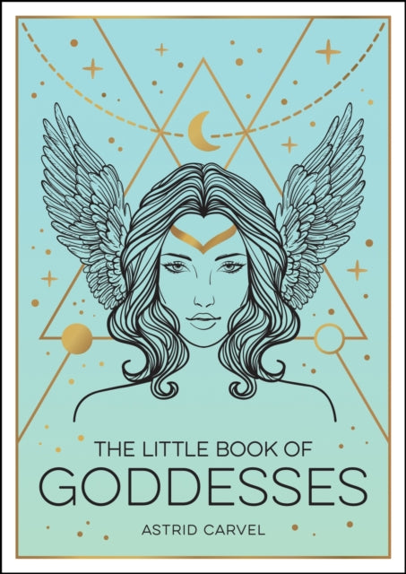 The Little Book of Goddesses - An Empowering Introduction to Glorious Goddesses