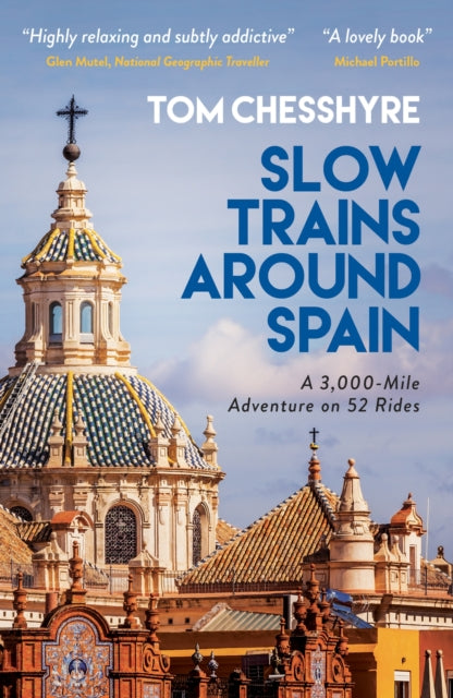 Slow Trains Around Spain - A 3,000-Mile Adventure on 52 Rides