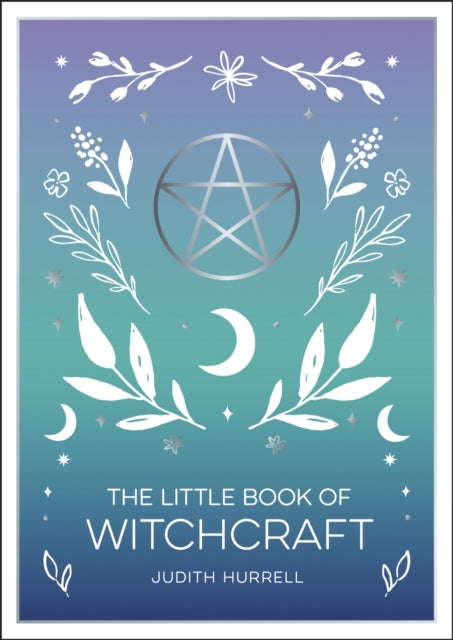 The Little Book of Witchcraft - An Introduction to Magick and White Witchcraft