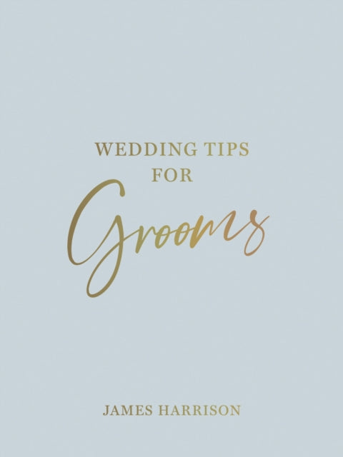 Wedding Tips for Grooms - Helpful Tips, Smart Ideas and Disaster Dodgers for a Stress-Free Wedding Day