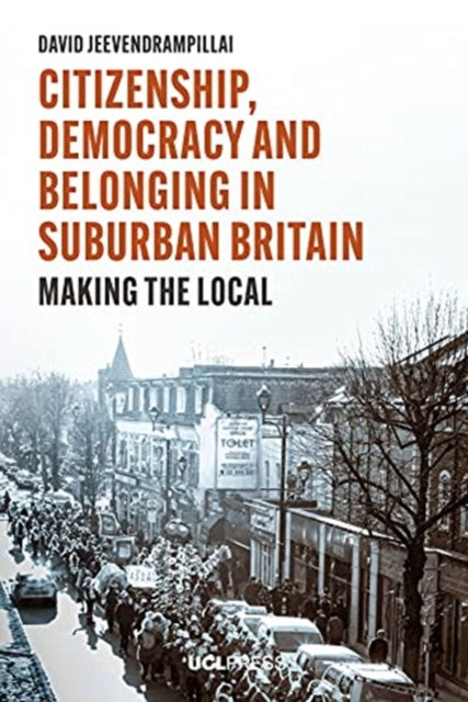 Citizenship, Democracy and Belonging in Suburban Britain - Making the Local