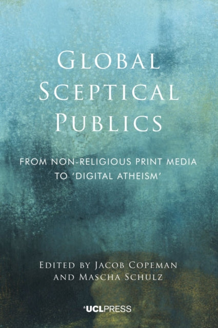 Global Sceptical Publics - From Non-Religious Print Media to Digital Atheism