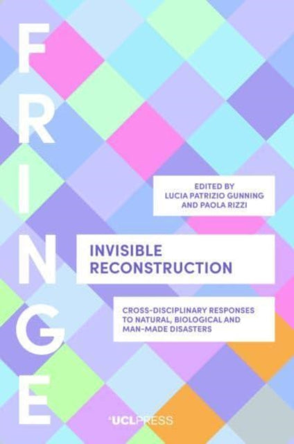 Invisible Reconstruction - Cross-Disciplinary Responses to Natural, Biological and Man-Made Disasters